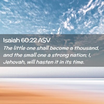 Picture 02 - Isaiah 60:22 ASV - The little one shall become a thousand, and the - Bible Verse Picture