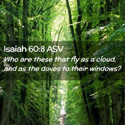 Picture 02 - Isaiah 60:8 ASV - Who are these that fly as a cloud, and as the - Bible Verse Picture