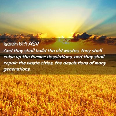 Picture 02 - Isaiah 61:4 ASV - And they shall build the old wastes, they shall - Bible Verse Picture