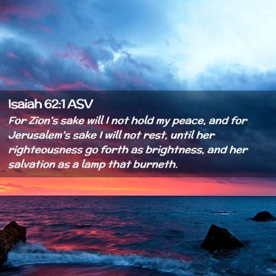 Picture 02 - Isaiah 62:1 ASV - For Zion's sake will I not hold my peace, and for - Bible Verse Picture