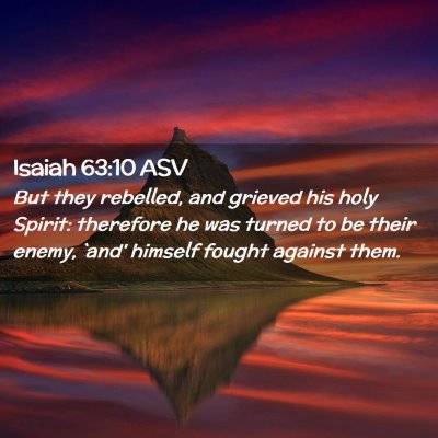 Picture 02 - Isaiah 63:10 ASV - But they rebelled, and grieved his holy Spirit: - Bible Verse Picture