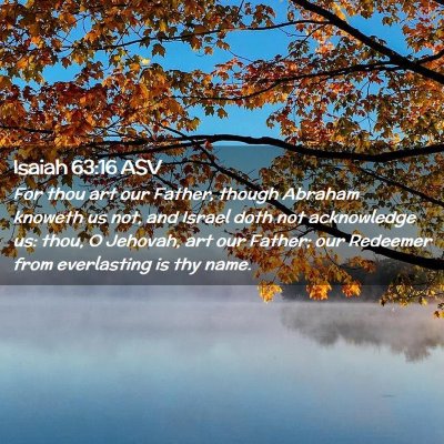 Picture 02 - Isaiah 63:16 ASV - For thou art our Father, though Abraham knoweth - Bible Verse Picture