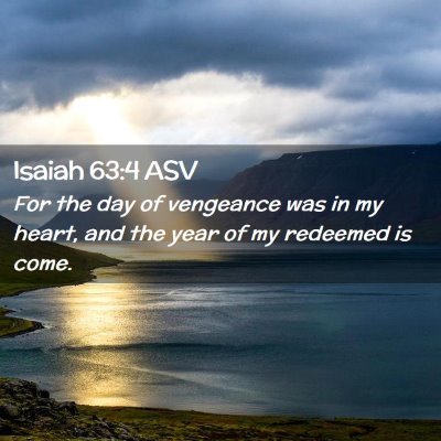 Picture 02 - Isaiah 63:4 ASV - For the day of vengeance was in my heart, and the - Bible Verse Picture
