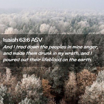 Picture 02 - Isaiah 63:6 ASV - And I trod down the peoples in mine anger, and - Bible Verse Picture