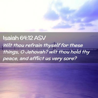 Picture 02 - Isaiah 64:12 ASV - Wilt thou refrain thyself for these things, O - Bible Verse Picture