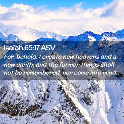 Picture 02 - Isaiah 65:17 ASV - For, behold, I create new heavens and a new - Bible Verse Picture