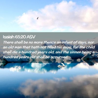 Picture 02 - Isaiah 65:20 ASV - There shall be no more thence an infant of days, - Bible Verse Picture
