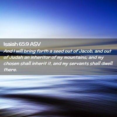 Picture 02 - Isaiah 65:9 ASV - And I will bring forth a seed out of Jacob, and - Bible Verse Picture