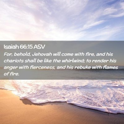 Picture 02 - Isaiah 66:15 ASV - For, behold, Jehovah will come with fire, and his - Bible Verse Picture
