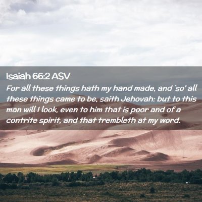 Picture 02 - Isaiah 66:2 ASV - For all these things hath my hand made, and `so' - Bible Verse Picture