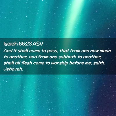 Picture 02 - Isaiah 66:23 ASV - And it shall come to pass, that from one new moon - Bible Verse Picture