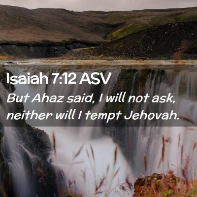 Picture 02 - Isaiah 7:12 ASV - But Ahaz said, I will not ask, neither will I - Bible Verse Picture