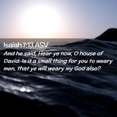 Picture 02 - Isaiah 7:13 ASV - And he said, Hear ye now, O house of David: Is it - Bible Verse Picture