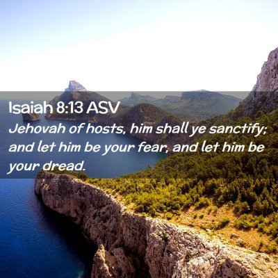 Picture 02 - Isaiah 8:13 ASV - Jehovah of hosts, him shall ye sanctify; and let - Bible Verse Picture