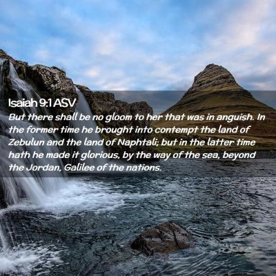 Picture 02 - Isaiah 9:1 ASV - But there shall be no gloom to her that was in - Bible Verse Picture