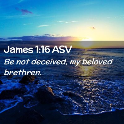 Picture 02 - James 1:16 ASV - Be not deceived, my beloved - Bible Verse Picture