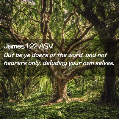 Picture 02 - James 1:22 ASV - But be ye doers of the word, and not hearers - Bible Verse Picture