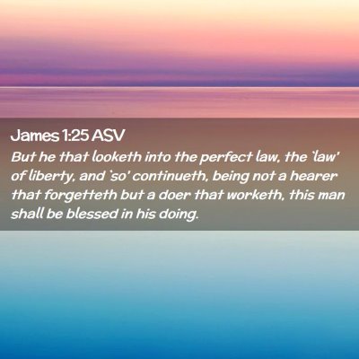 Picture 02 - James 1:25 ASV - But he that looketh into the perfect law, the - Bible Verse Picture