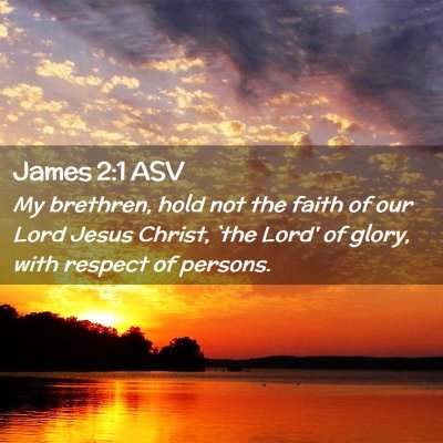 Picture 02 - James 2:1 ASV - My brethren, hold not the faith of our Lord Jesus - Bible Verse Picture