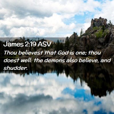 Picture 02 - James 2:19 ASV - Thou believest that God is one; thou doest well: - Bible Verse Picture