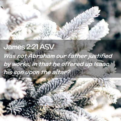 Picture 02 - James 2:21 ASV - Was not Abraham our father justified by works, in - Bible Verse Picture