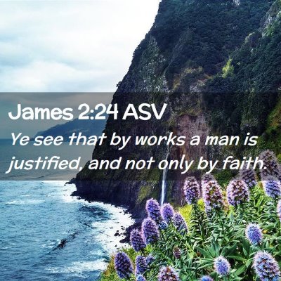 Picture 02 - James 2:24 ASV - Ye see that by works a man is justified, and not - Bible Verse Picture