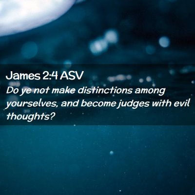 Picture 02 - James 2:4 ASV - Do ye not make distinctions among yourselves, and - Bible Verse Picture