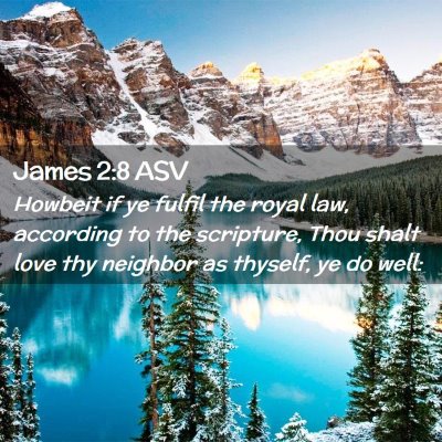 Picture 02 - James 2:8 ASV - Howbeit if ye fulfil the royal law, according to - Bible Verse Picture