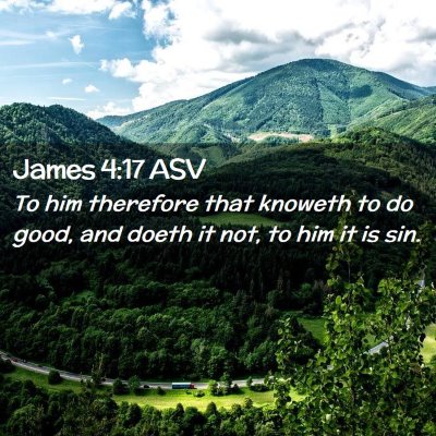 Picture 02 - James 4:17 ASV - To him therefore that knoweth to do good, and - Bible Verse Picture