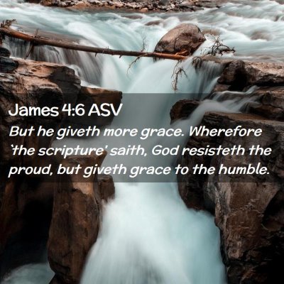 Picture 02 - James 4:6 ASV - But he giveth more grace. Wherefore `the - Bible Verse Picture