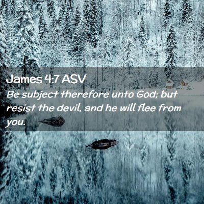 Picture 02 - James 4:7 ASV - Be subject therefore unto God; but resist the - Bible Verse Picture