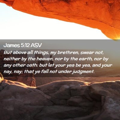 Picture 02 - James 5:12 ASV - But above all things, my brethren, swear not, - Bible Verse Picture