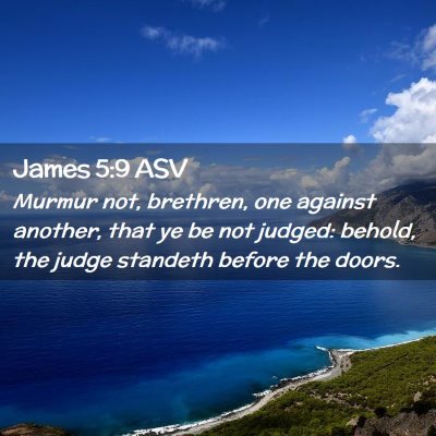 Picture 02 - James 5:9 ASV - Murmur not, brethren, one against another, that - Bible Verse Picture