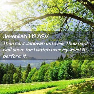 Picture 02 - Jeremiah 1:12 ASV - Then said Jehovah unto me, Thou hast well seen: - Bible Verse Picture