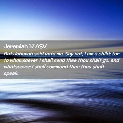 Picture 02 - Jeremiah 1:7 ASV - But Jehovah said unto me, Say not, I am a child; - Bible Verse Picture