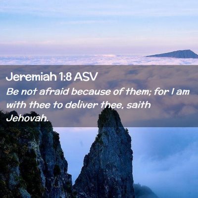 Picture 02 - Jeremiah 1:8 ASV - Be not afraid because of them; for I am with thee - Bible Verse Picture