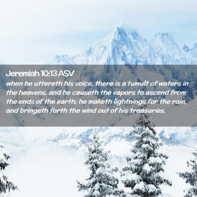 Picture 02 - Jeremiah 10:13 ASV - when he uttereth his voice, there is a tumult of - Bible Verse Picture