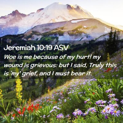 Picture 02 - Jeremiah 10:19 ASV - Woe is me because of my hurt! my wound is - Bible Verse Picture
