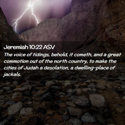 Picture 02 - Jeremiah 10:22 ASV - The voice of tidings, behold, it cometh, and a - Bible Verse Picture