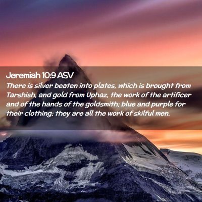Picture 02 - Jeremiah 10:9 ASV - There is silver beaten into plates, which is - Bible Verse Picture