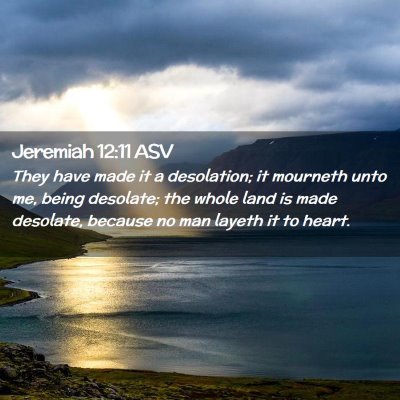 Picture 02 - Jeremiah 12:11 ASV - They have made it a desolation; it mourneth unto - Bible Verse Picture