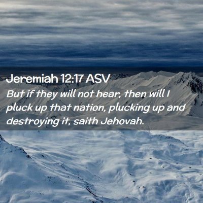 Picture 02 - Jeremiah 12:17 ASV - But if they will not hear, then will I pluck up - Bible Verse Picture