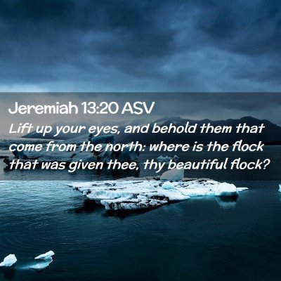 Picture 02 - Jeremiah 13:20 ASV - Lift up your eyes, and behold them that come from - Bible Verse Picture