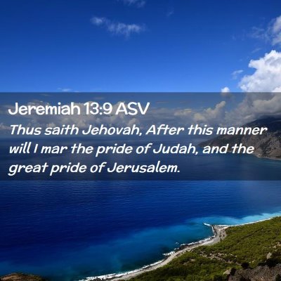 Picture 02 - Jeremiah 13:9 ASV - Thus saith Jehovah, After this manner will I mar - Bible Verse Picture