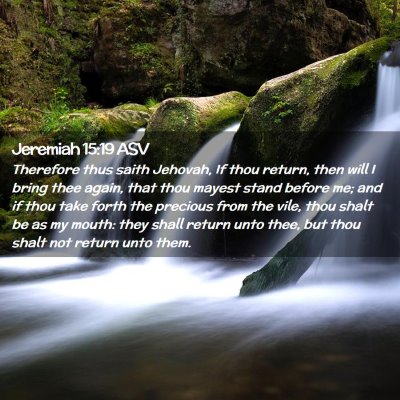 Picture 02 - Jeremiah 15:19 ASV - Therefore thus saith Jehovah, If thou return, - Bible Verse Picture