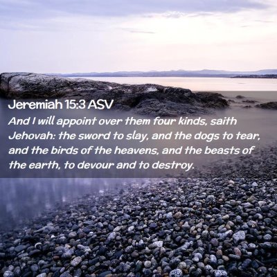 Picture 02 - Jeremiah 15:3 ASV - And I will appoint over them four kinds, saith - Bible Verse Picture