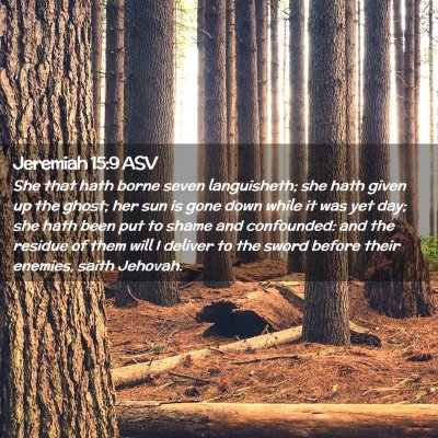 Picture 02 - Jeremiah 15:9 ASV - She that hath borne seven languisheth; she hath - Bible Verse Picture