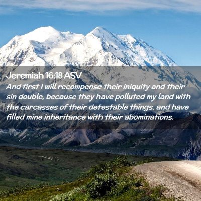 Picture 02 - Jeremiah 16:18 ASV - And first I will recompense their iniquity and - Bible Verse Picture