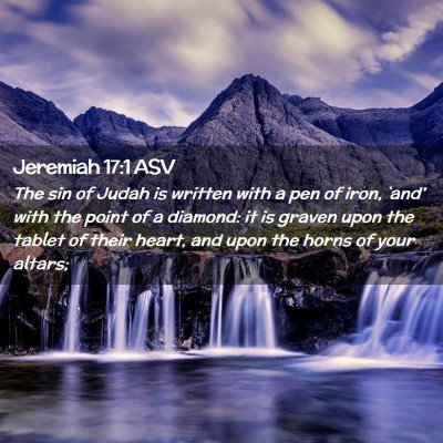 Picture 02 - Jeremiah 17:1 ASV - The sin of Judah is written with a pen of iron, - Bible Verse Picture