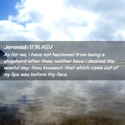 Picture 02 - Jeremiah 17:16 ASV - As for me, I have not hastened from being a - Bible Verse Picture